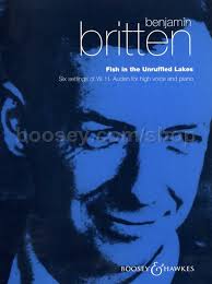 Benjamin Britten: Fish in the Unruffled Lakes - Six Settings of W. H. Auden for High Voice and Piano