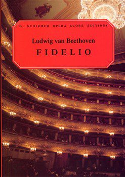 G. Schirmer Opera Score Editions: Fidelio - Ludwig Van Beethoven
