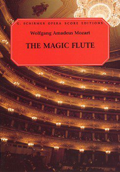 G. Schirmer Opera Score Editions: The Magic Flute - Wolfgang Amadeus Mozart