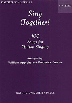 Oxford Song Books: Sing Together! 100 Songs for Unison Singing - William Appleby & Frederick Fowler