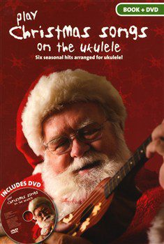 Play Christmas Songs on the Ukulele: DVD Included