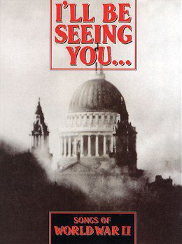 I'll Be Seeing You... Songs of World War II - PVG (Piano, Vocal & Guitar)