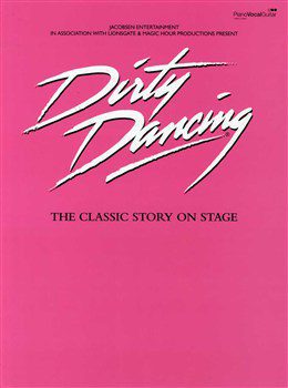 Dirty Dancing: The Classic Story on Stage - Piano, Vocal & Guitar (PVG)
