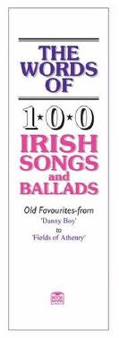 THE WORDS OF 100 IRISH PARTY SONGS AND BALLADS