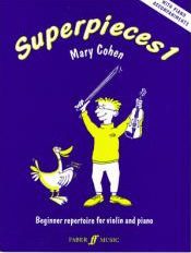 Superpieces 1: Beginner Repertoire for Violin and Piano - Mary Cohen