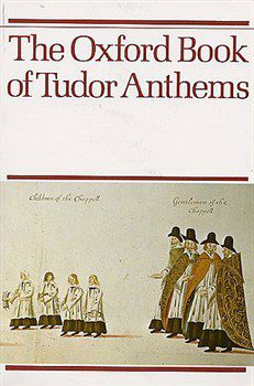 The Oxford Book of Tudor Anthems: 34 Anthems for Mixed Voices - Christopher Morris