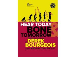 Hear Today Bone Tomorrow - Derek Bourgeois